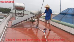 Cách vệ sinh máy nước nóng năng lượng mặt trời